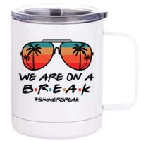 We Are On A Break Teacher Beach Holiday 12 oz Stainless Steel Tumbler Cup