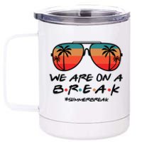 We Are On A Break Teacher Beach Holiday 12 oz Stainless Steel Tumbler Cup