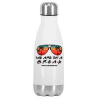 We Are On A Break Teacher Beach Holiday Stainless Steel Insulated Water Bottle