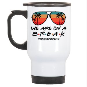 We Are On A Break Teacher Beach Holiday Stainless Steel Travel Mug