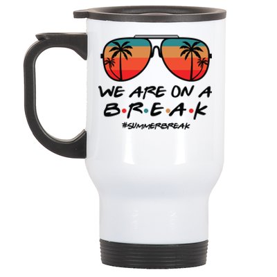 We Are On A Break Teacher Beach Holiday Stainless Steel Travel Mug