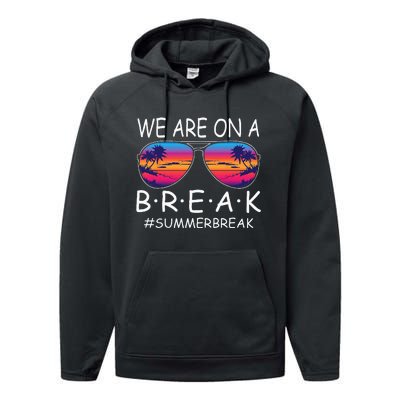 We Are On A Break Teacher Glasses Summer Break Hello Summer Performance Fleece Hoodie