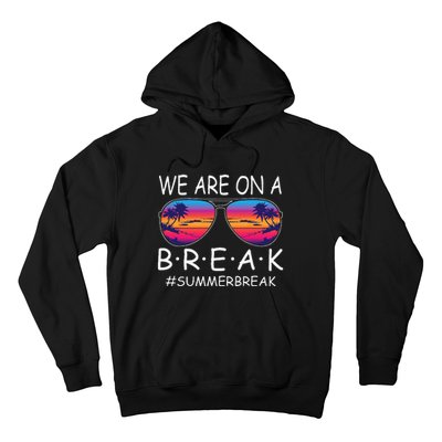 We Are On A Break Teacher Glasses Summer Break Hello Summer Hoodie