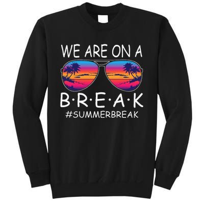 We Are On A Break Teacher Glasses Summer Break Hello Summer Sweatshirt