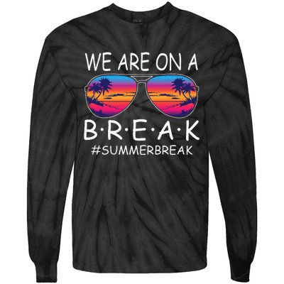 We Are On A Break Teacher Glasses Summer Break Hello Summer Tie-Dye Long Sleeve Shirt