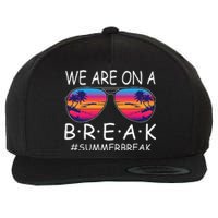 We Are On A Break Teacher Glasses Summer Break Hello Summer Wool Snapback Cap