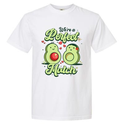 We A Perfect Match Happy Valentines Day Couples Avocado Garment-Dyed Heavyweight T-Shirt