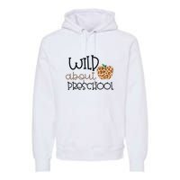 Wild About Preschool Leopard School Grade Teacher Gift Premium Hoodie