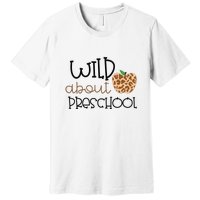 Wild About Preschool Leopard School Grade Teacher Gift Premium T-Shirt