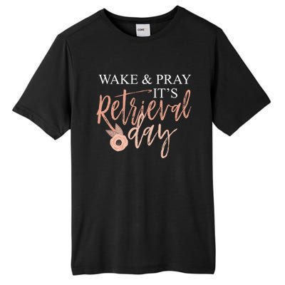 Wake And Pray It's Retrieval Day Fertility Christian Gift Tall Fusion ChromaSoft Performance T-Shirt