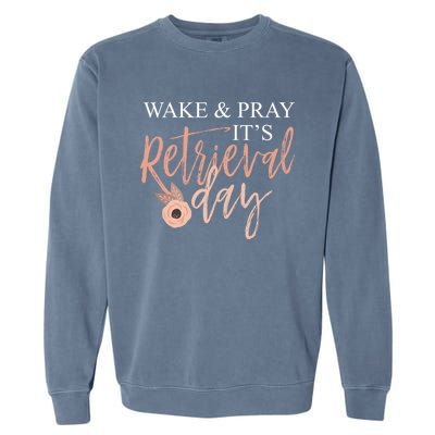 Wake And Pray It's Retrieval Day Fertility Christian Gift Garment-Dyed Sweatshirt