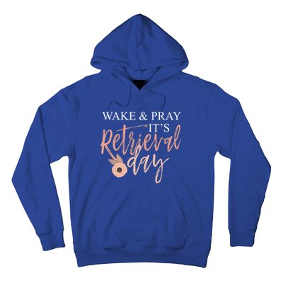 Wake And Pray It's Retrieval Day Fertility Christian Gift Hoodie