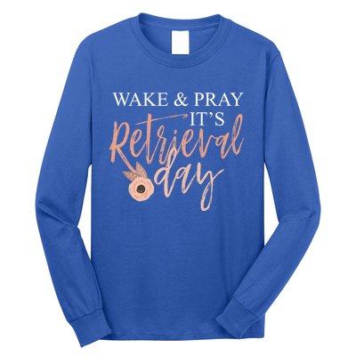 Wake And Pray It's Retrieval Day Fertility Christian Gift Long Sleeve Shirt