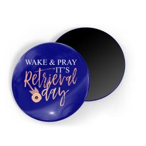 Wake And Pray It's Retrieval Day Fertility Christian Gift Magnet