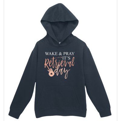 Wake And Pray It's Retrieval Day Fertility Christian Gift Urban Pullover Hoodie