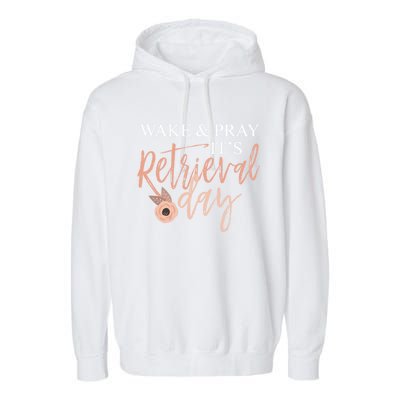 Wake And Pray It's Retrieval Day Fertility Christian Gift Garment-Dyed Fleece Hoodie