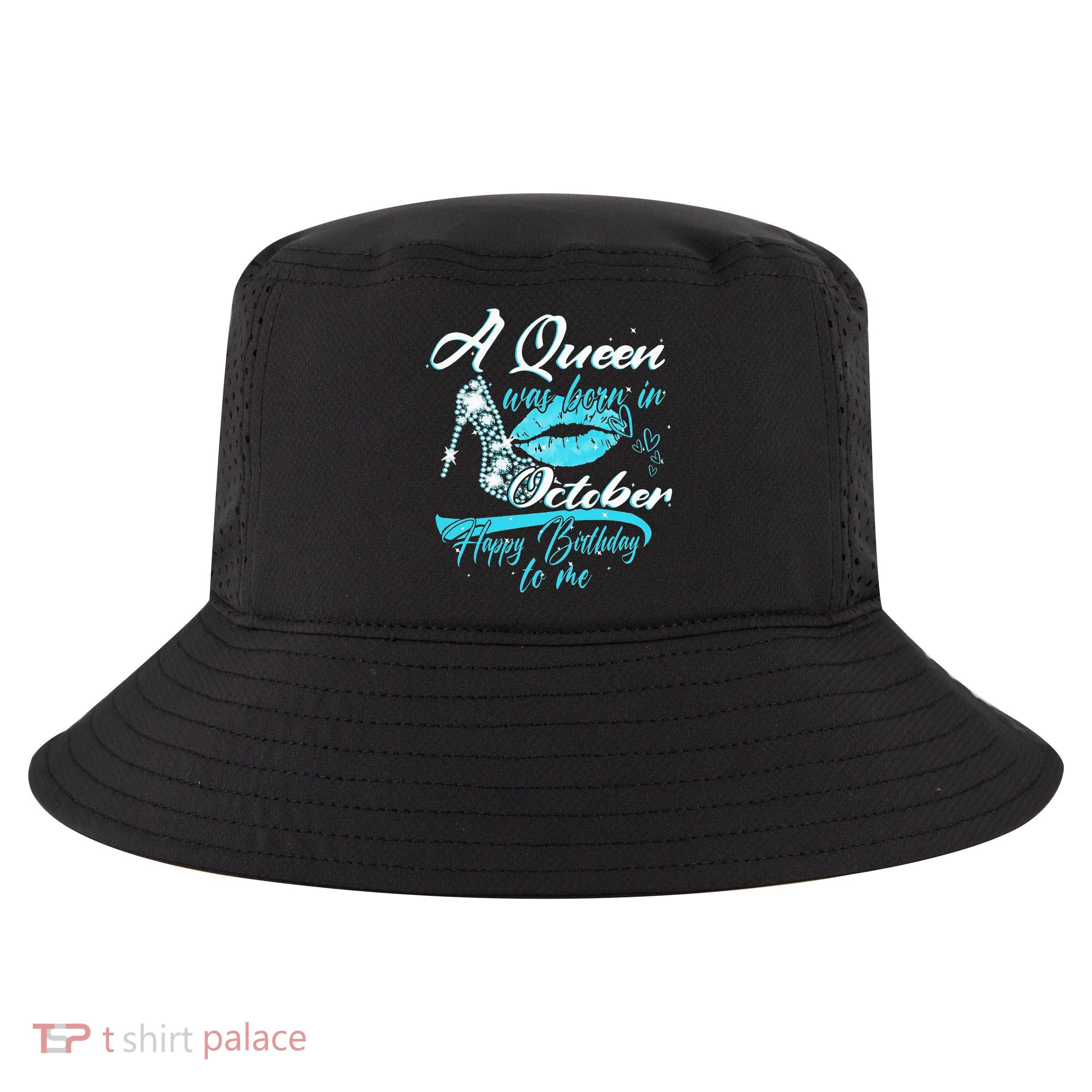 Womens A Queen Was Born In October Happy Birthday To Me Cool Comfort Performance Bucket Hat