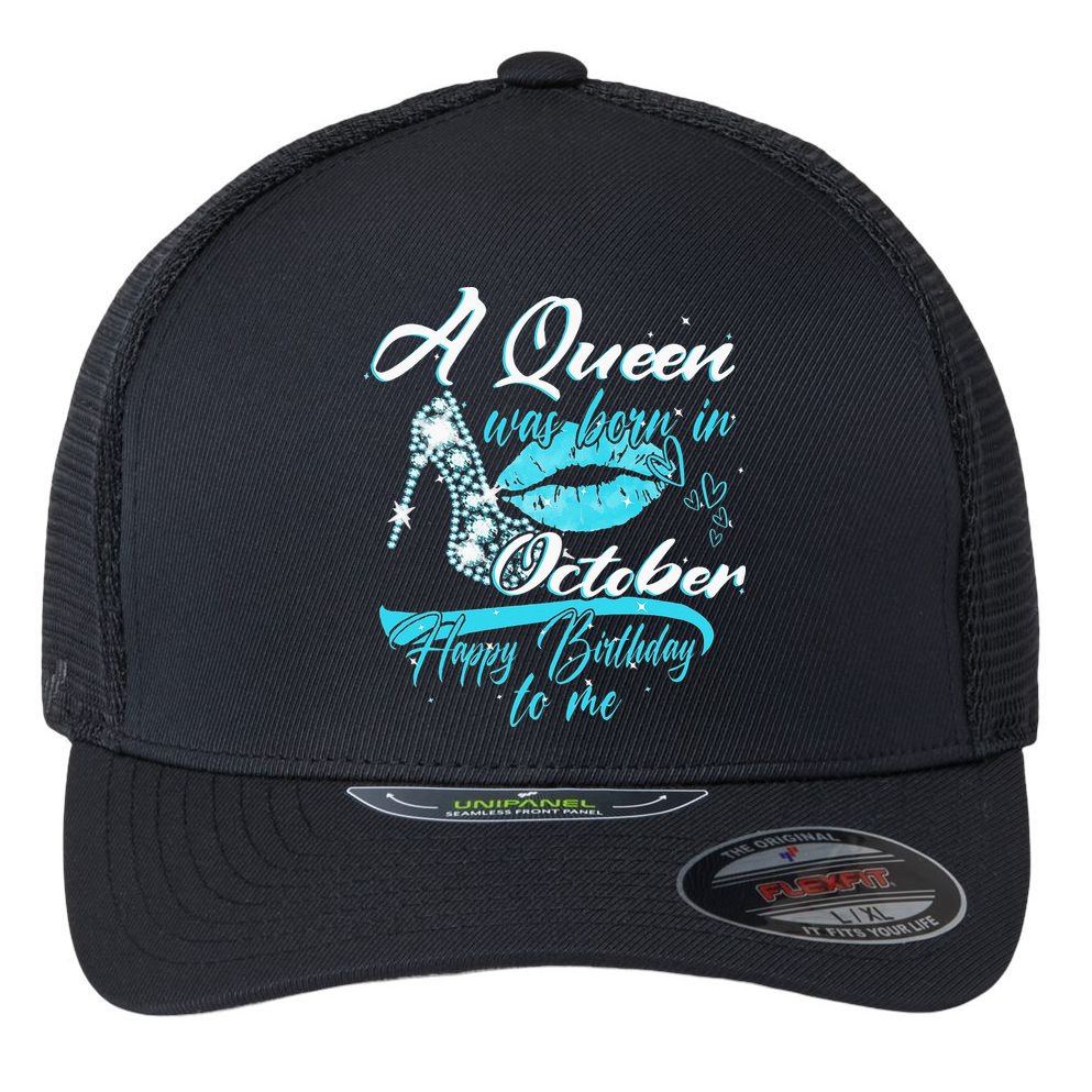 Womens A Queen Was Born In October Happy Birthday To Me Flexfit Unipanel Trucker Cap
