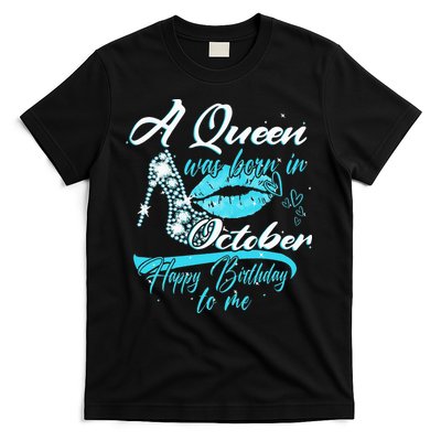 Womens A Queen Was Born In October Happy Birthday To Me T-Shirt