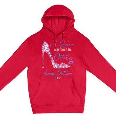 Womens A Queen Was Born In October Happy Birthday To Me High Heel Premium Pullover Hoodie