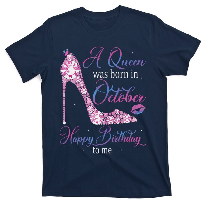 Womens A Queen Was Born In October Happy Birthday To Me High Heel T-Shirt