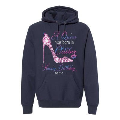 Womens A Queen Was Born In October Happy Birthday To Me High Heel Premium Hoodie