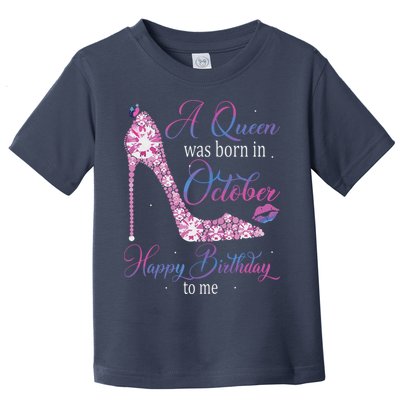 Womens A Queen Was Born In October Happy Birthday To Me High Heel Toddler T-Shirt