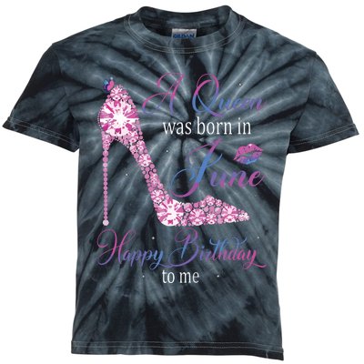 Womens A Queen Was Born In June Happy Birthday To Me High Heel Kids Tie-Dye T-Shirt