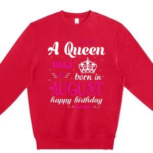 Womens A Queen Was Born In August Happy Birthday Shirts For Girl Premium Crewneck Sweatshirt