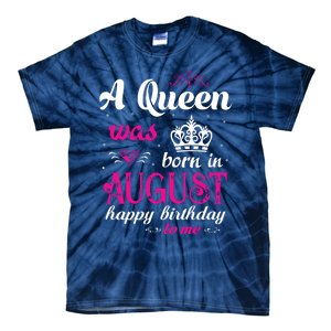 Womens A Queen Was Born In August Happy Birthday Shirts For Girl Tie-Dye T-Shirt