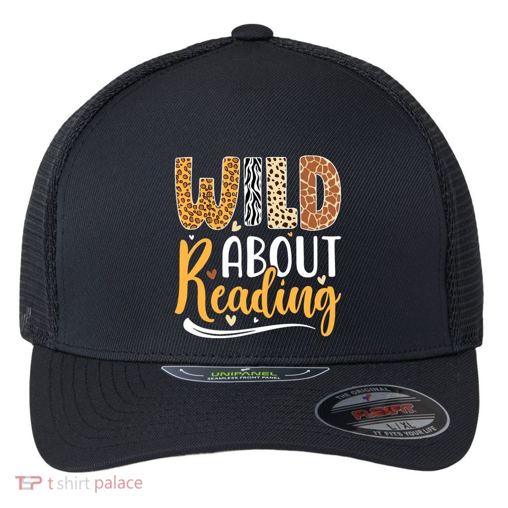 Wild About Reading Books Readers Lovers Bookworm Library Day Flexfit Unipanel Trucker Cap