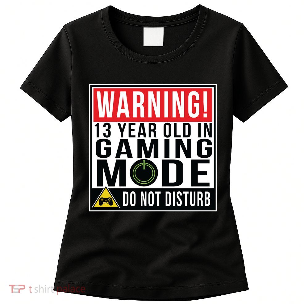 Warning 13 Year Old in Gaming Mode Teenager Womens T-Shirt