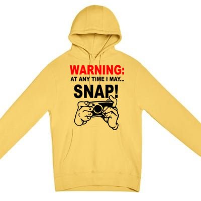 Warning At Any Time I May SNAP Premium Pullover Hoodie