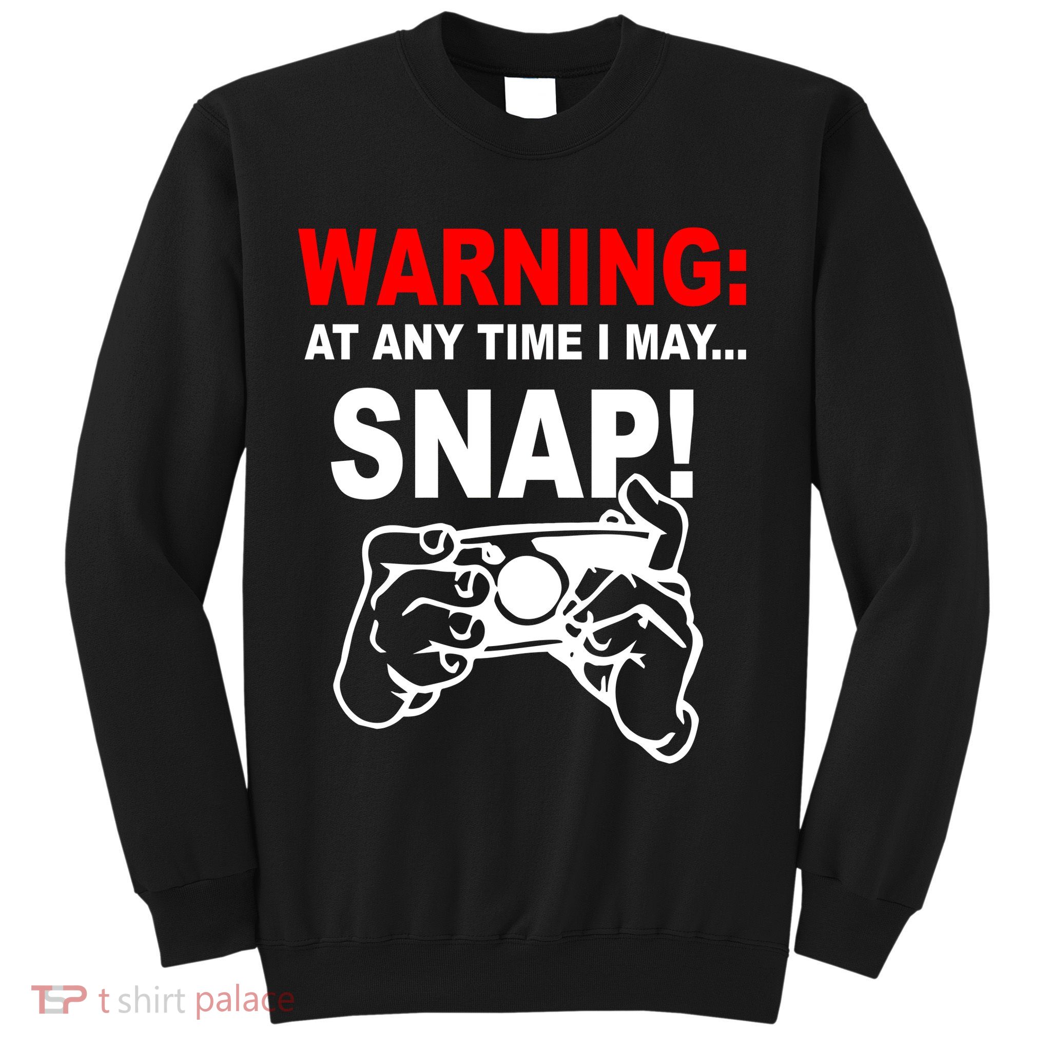 Warning At Any Time I May SNAP Sweatshirt