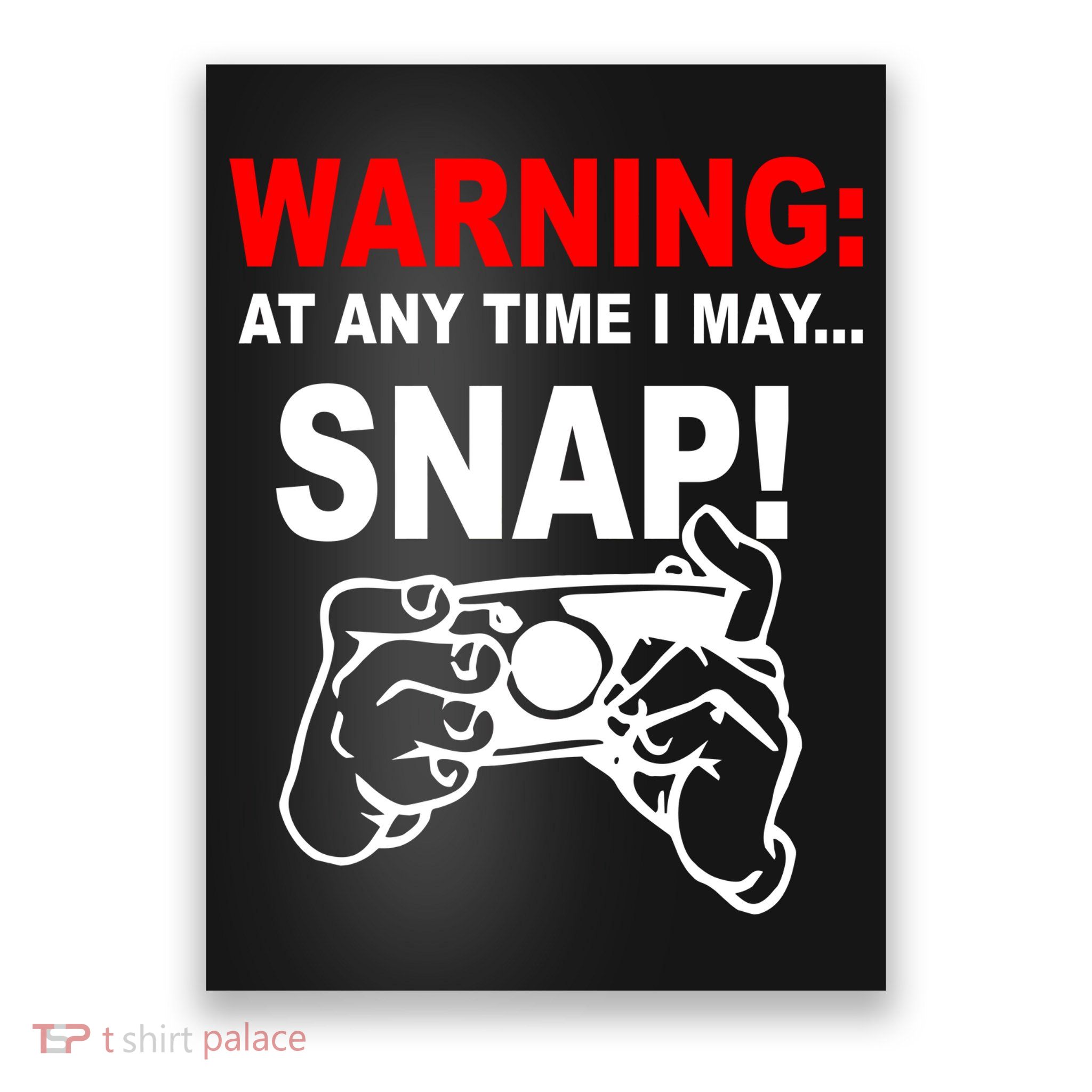 Warning At Any Time I May SNAP Poster