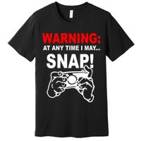 Warning At Any Time I May SNAP Premium T-Shirt