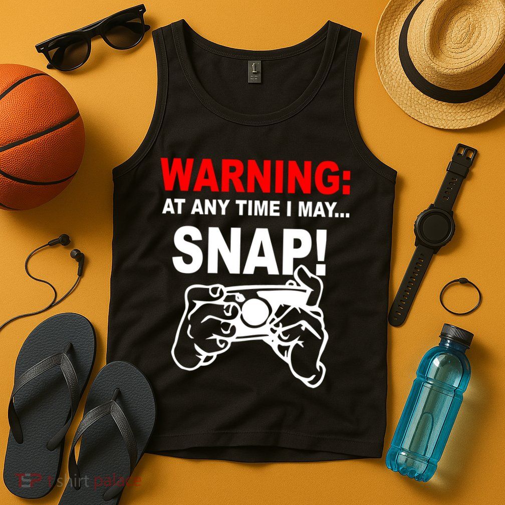 Warning At Any Time I May SNAP Tank Top