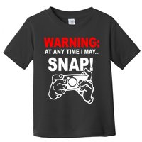 Warning At Any Time I May SNAP Toddler T-Shirt