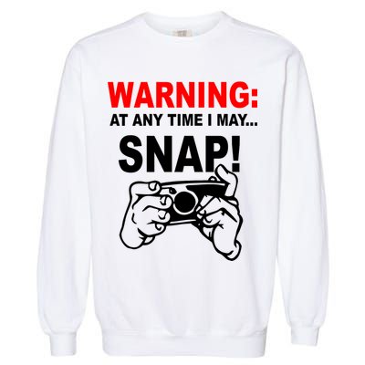Warning At Any Time I May SNAP Garment-Dyed Sweatshirt
