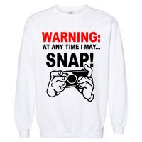 Warning At Any Time I May SNAP Garment-Dyed Sweatshirt