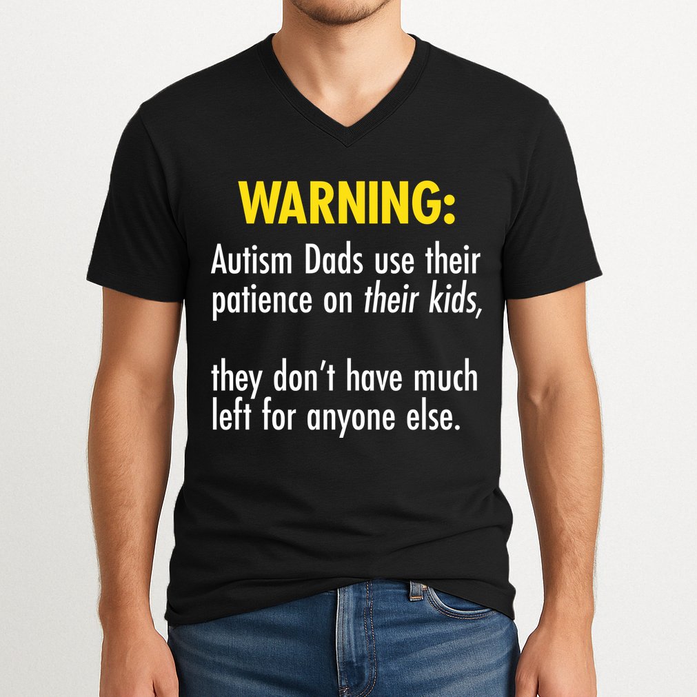 Warning Autism Dads Patience V-Neck T-Shirt