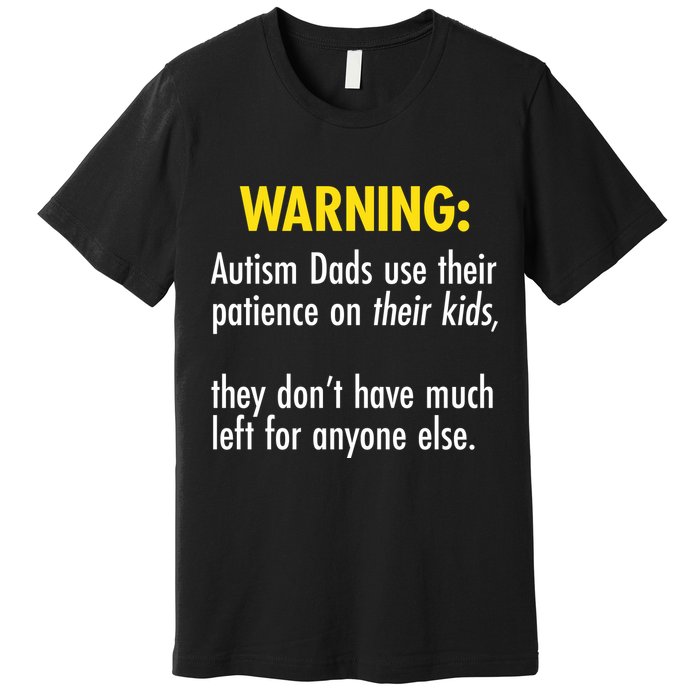 Warning Autism Dads Patience Premium T-Shirt