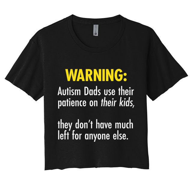 Warning Autism Dads Patience Women's Crop Top Tee