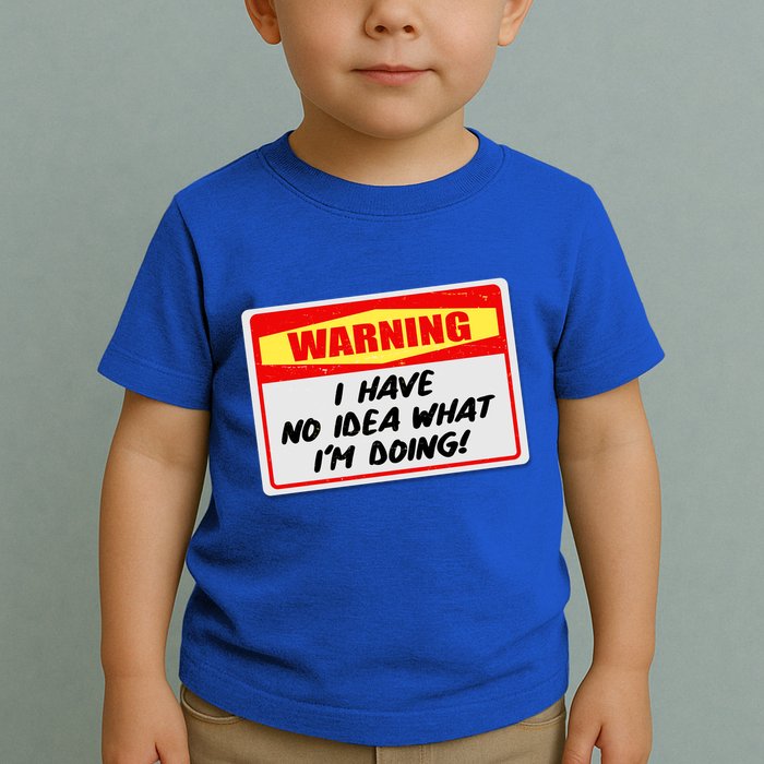 Warning I Have No Idea What I'm Doing Tag Sticker Toddler T-Shirt