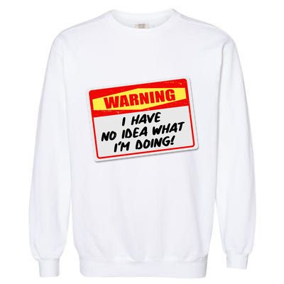 Warning I Have No Idea What I'm Doing Tag Sticker Garment-Dyed Sweatshirt