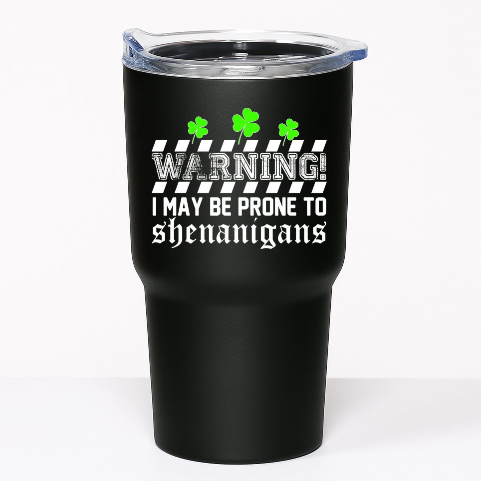 Warning I May be Prone to Shenanigans Tumbler