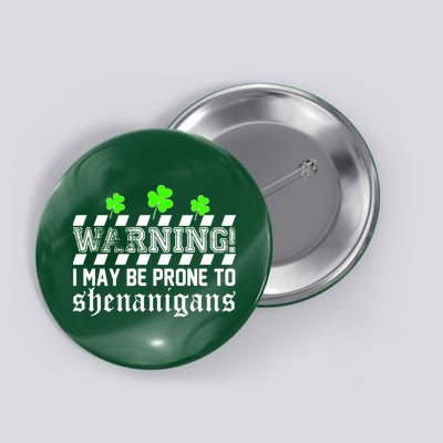 Warning I May be Prone to Shenanigans Button