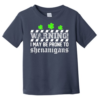 Warning I May be Prone to Shenanigans Toddler T-Shirt