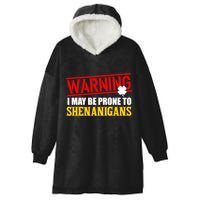 Warning I May Be Prone to Shenanigans St. Patrick's Day Clover Hooded Wearable Blanket