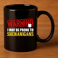 Warning I May Be Prone to Shenanigans St. Patrick's Day Clover 11oz C Handle Ceramic Mug